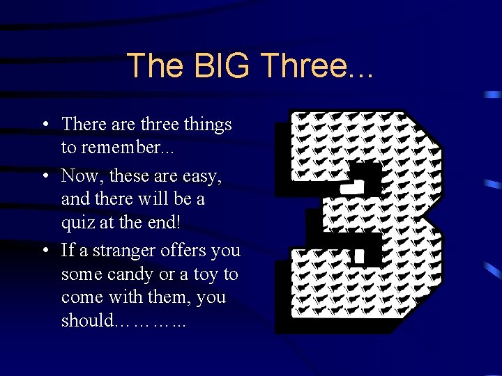 The BIG Three. . . • There are three things to remember. . .