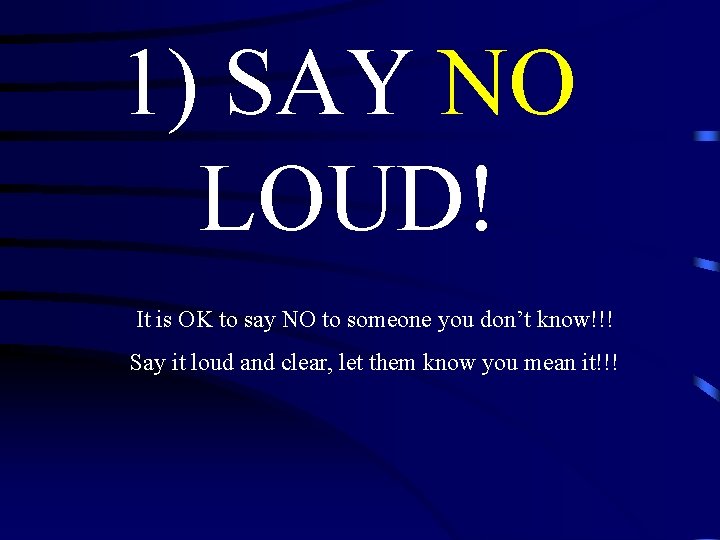 1) SAY NO LOUD! It is OK to say NO to someone you don’t 1) SAY NO LOUD! It is OK to say NO to someone you don’t