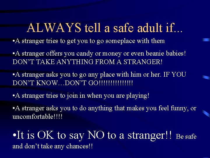 ALWAYS tell a safe adult if. . . • A stranger tries to get