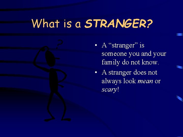 What is a STRANGER? • A “stranger” is someone you and your family do