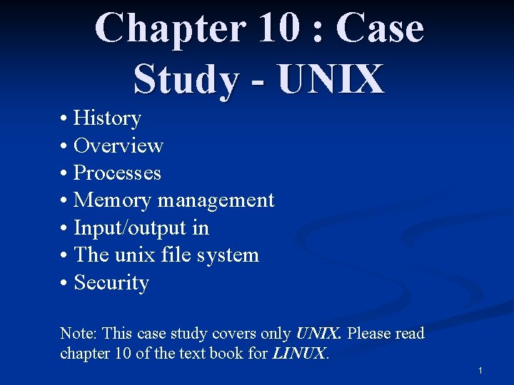 Chapter 10 : Case Study - UNIX • History • Overview • Processes •