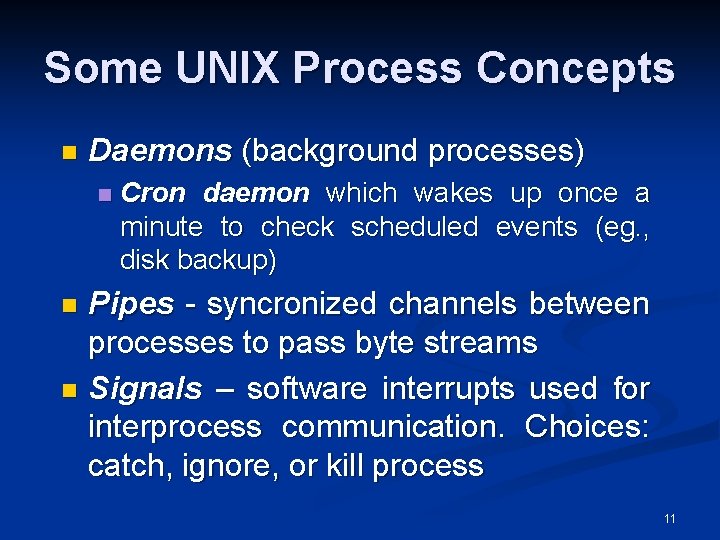 Some UNIX Process Concepts n Daemons (background processes) n Cron daemon which wakes up