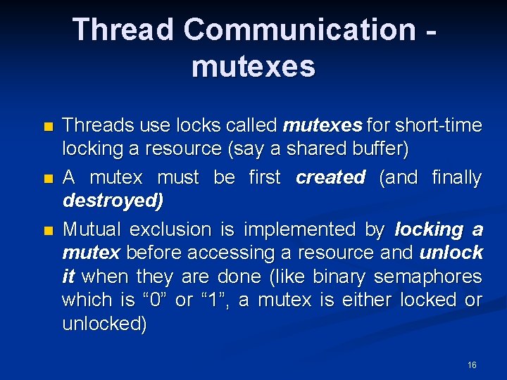 Thread Communication mutexes n n n Threads use locks called mutexes for short-time locking