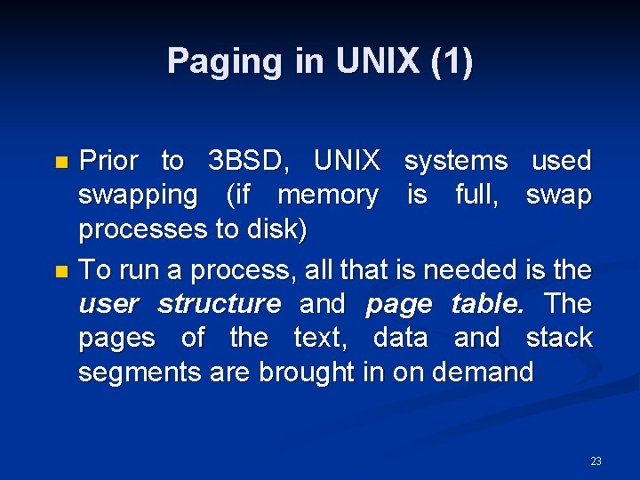Paging in UNIX (1) Prior to 3 BSD, UNIX systems used swapping (if memory