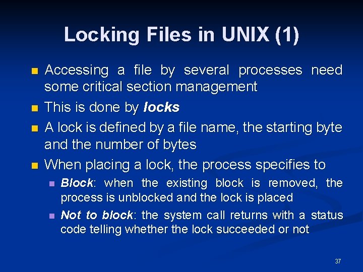 Locking Files in UNIX (1) n n Accessing a file by several processes need