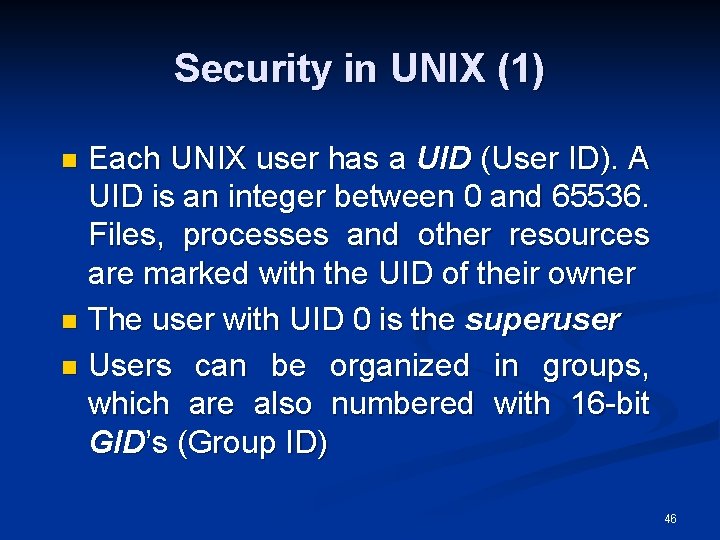 Security in UNIX (1) Each UNIX user has a UID (User ID). A UID