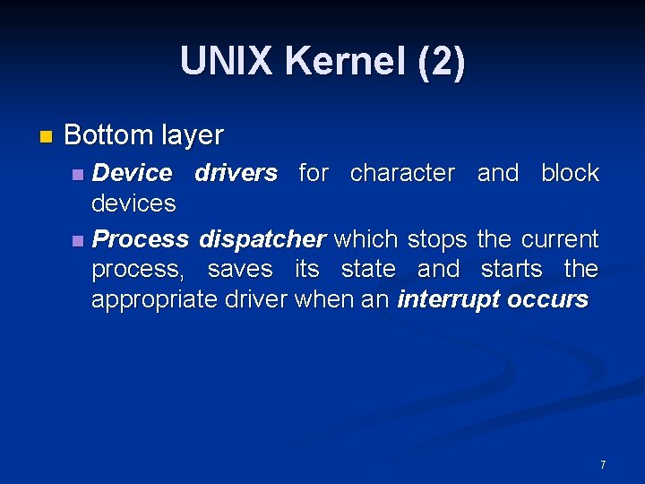 UNIX Kernel (2) n Bottom layer Device drivers for character and block devices n