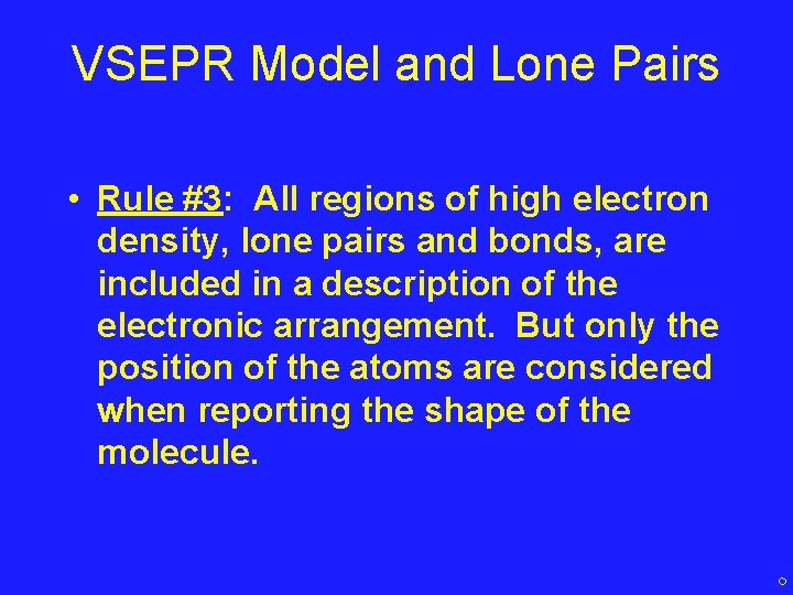 VSEPR Model and Lone Pairs • Rule #3: All regions of high electron density,