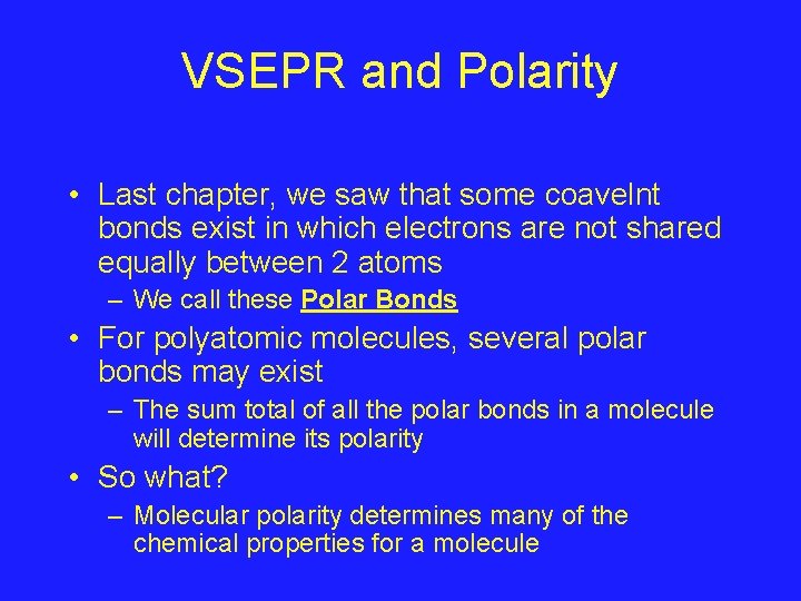 VSEPR and Polarity • Last chapter, we saw that some coavelnt bonds exist in