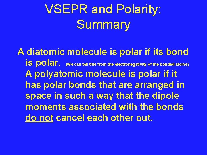 VSEPR and Polarity: Summary A diatomic molecule is polar if its bond is polar.