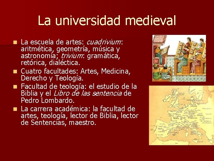 La universidad medieval La escuela de artes: cuadrivium: aritmética, geometría, música y astronomía; trivium: