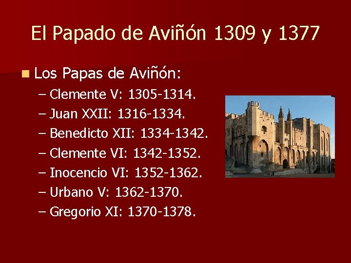 El Papado de Aviñón 1309 y 1377 n Los Papas de Aviñón: – Clemente