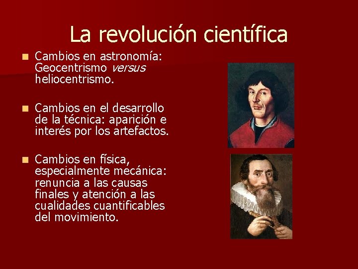 La revolución científica n Cambios en astronomía: Geocentrismo versus heliocentrismo. n Cambios en el