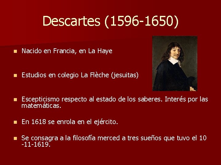 Descartes (1596 -1650) n Nacido en Francia, en La Haye n Estudios en colegio