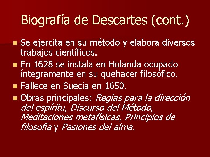 Biografía de Descartes (cont. ) n Se ejercita en su método y elabora diversos