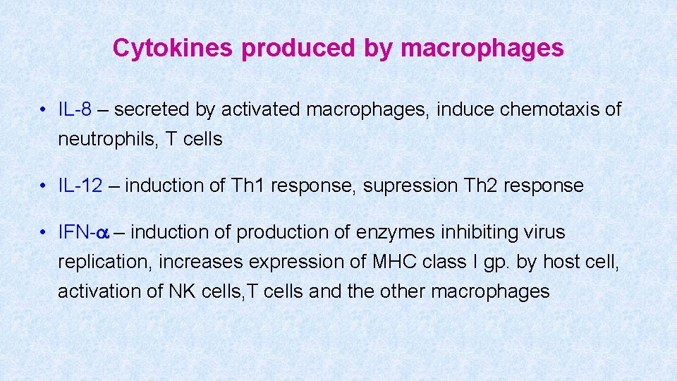 Cytokines produced by macrophages • IL-8 – secreted by activated macrophages, induce chemotaxis of