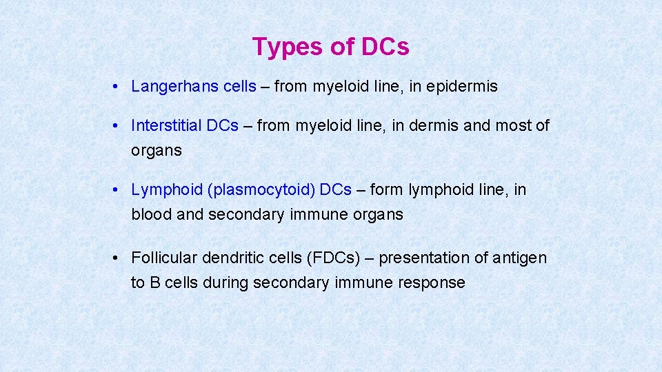 Types of DCs • Langerhans cells – from myeloid line, in epidermis • Interstitial