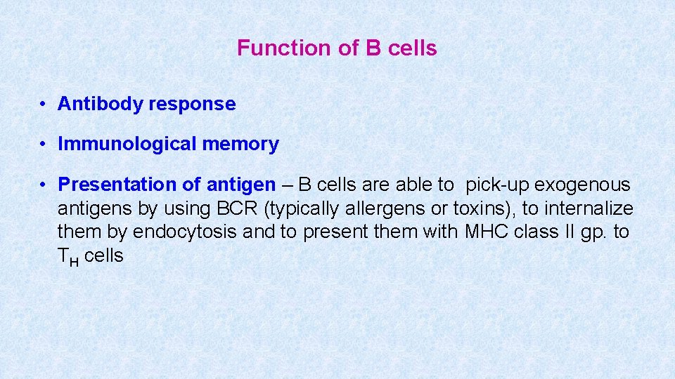 Function of B cells • Antibody response • Immunological memory • Presentation of antigen