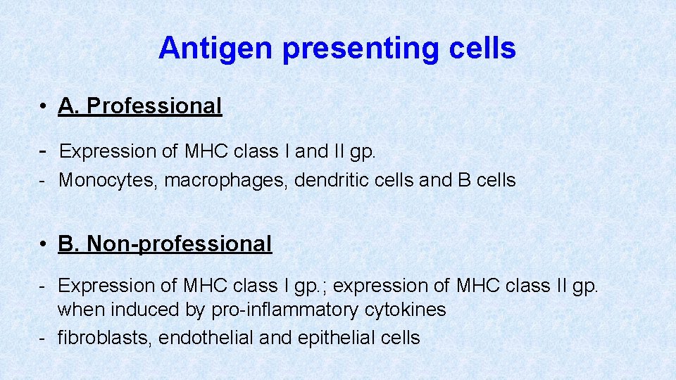 Antigen presenting cells • A. Professional - Expression of MHC class I and II