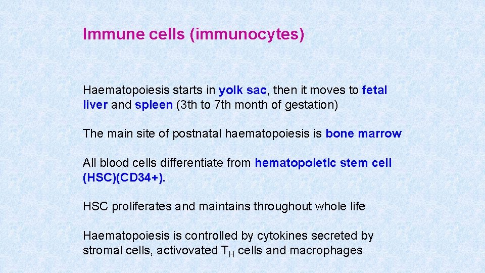 Immune cells (immunocytes) Haematopoiesis starts in yolk sac, then it moves to fetal liver