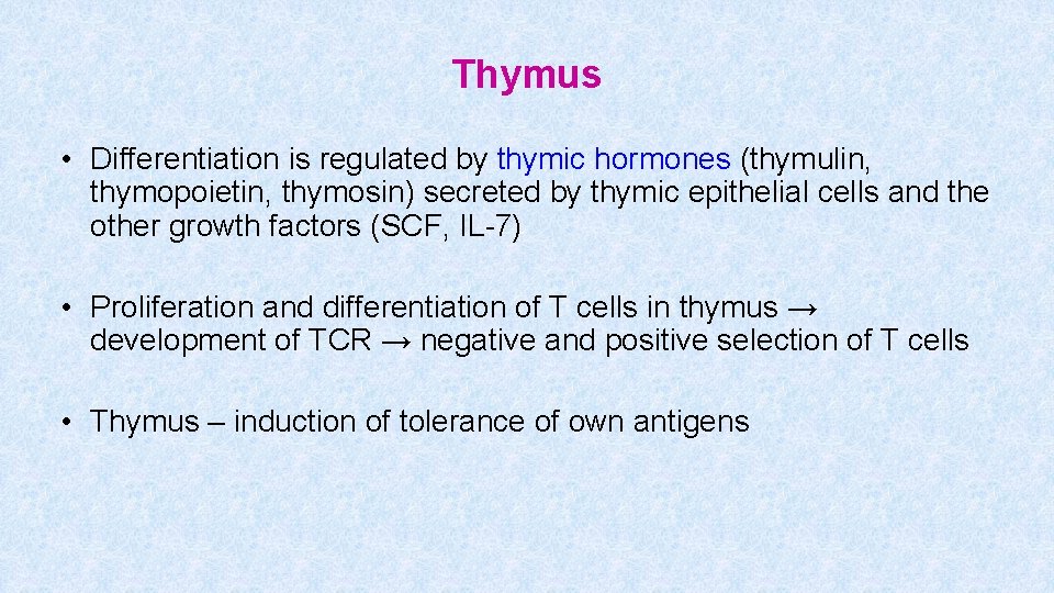 Thymus • Differentiation is regulated by thymic hormones (thymulin, thymopoietin, thymosin) secreted by thymic