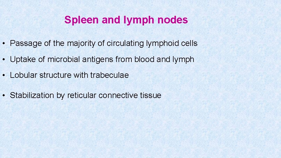 Spleen and lymph nodes • Passage of the majority of circulating lymphoid cells •