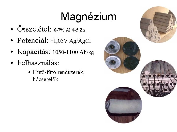 Magnézium • • Összetétel: 6 -7% Al 4 -5 Zn Potenciál: -1, 05 V