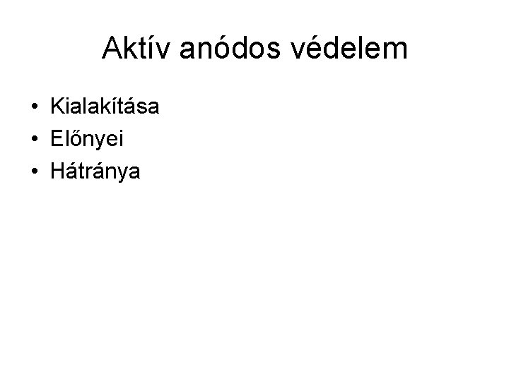 Aktív anódos védelem • Kialakítása • Előnyei • Hátránya 