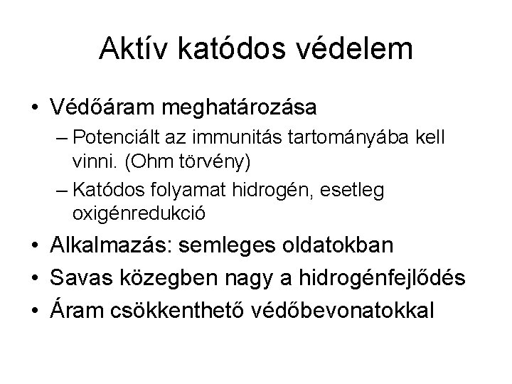 Aktív katódos védelem • Védőáram meghatározása – Potenciált az immunitás tartományába kell vinni. (Ohm