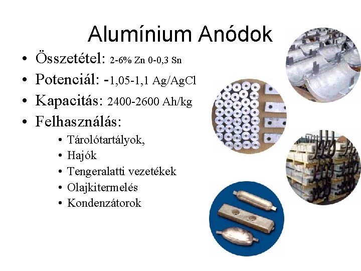 Alumínium Anódok • • Összetétel: 2 -6% Zn 0 -0, 3 Sn Potenciál: -1,