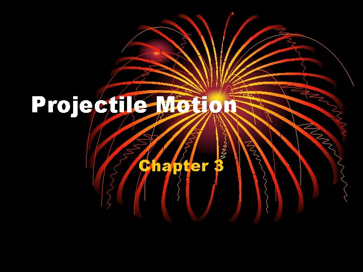 Projectile Motion Chapter 3 