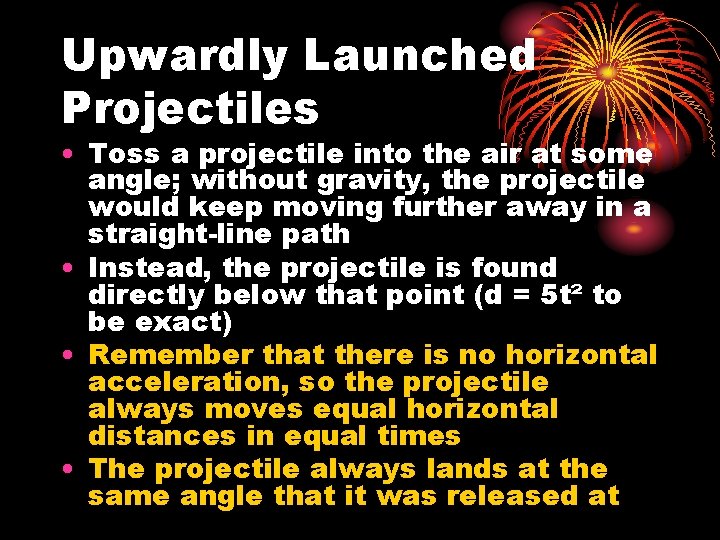 Upwardly Launched Projectiles • Toss a projectile into the air at some angle; without