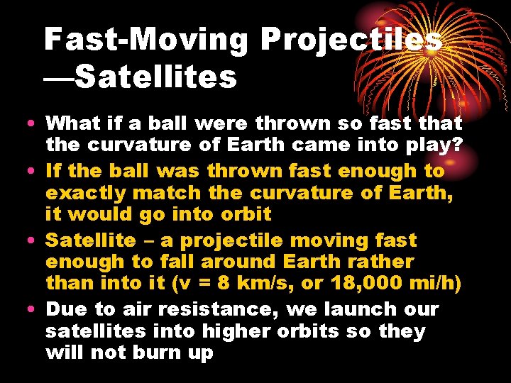 Fast-Moving Projectiles —Satellites • What if a ball were thrown so fast that the