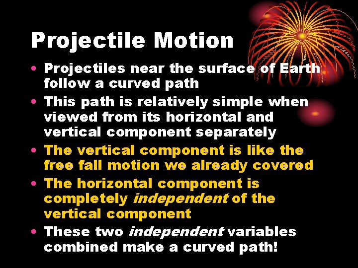 Projectile Motion • Projectiles near the surface of Earth follow a curved path •