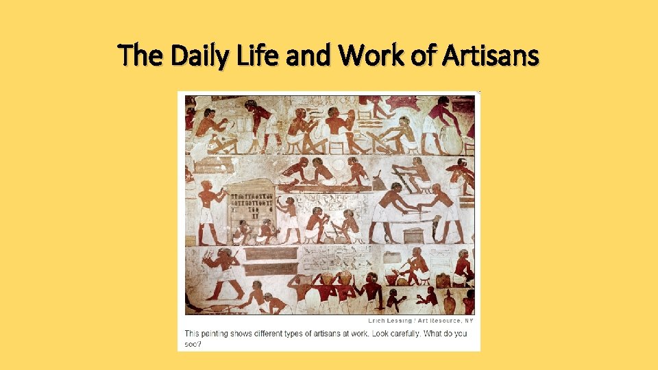 The Daily Life and Work of Artisans The Daily Life and Work of Artisans
