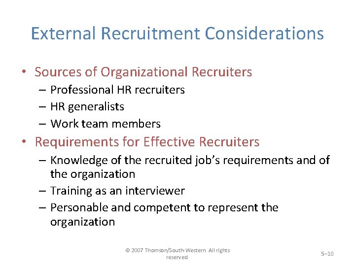 External Recruitment Considerations • Sources of Organizational Recruiters – Professional HR recruiters – HR