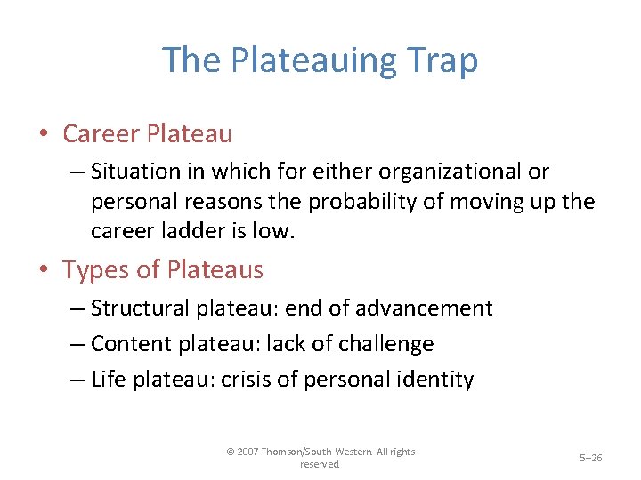 The Plateauing Trap • Career Plateau – Situation in which for either organizational or