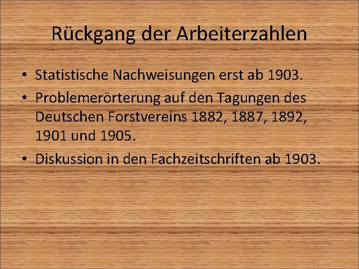 Rückgang der Arbeiterzahlen • Statistische Nachweisungen erst ab 1903. • Problemerörterung auf den Tagungen