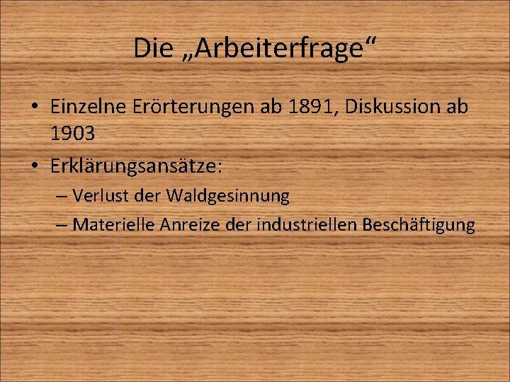 Die „Arbeiterfrage“ • Einzelne Erörterungen ab 1891, Diskussion ab 1903 • Erklärungsansätze: – Verlust