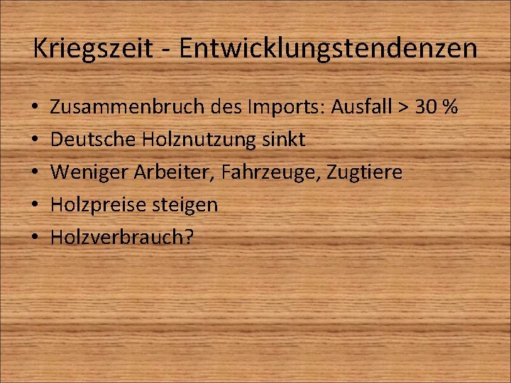 Kriegszeit - Entwicklungstendenzen • • • Zusammenbruch des Imports: Ausfall > 30 % Deutsche