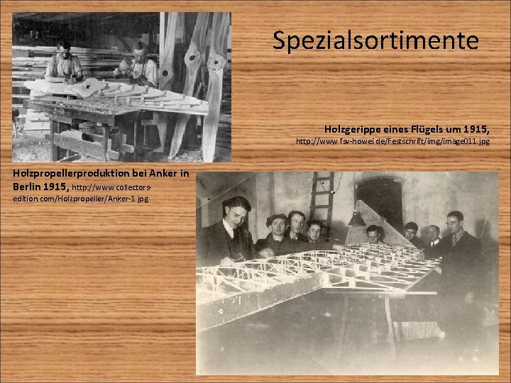 Spezialsortimente Holzgerippe eines Flügels um 1915, http: //www. fsv-howei. de/Festschrift/img/image 011. jpg Holzpropellerproduktion bei