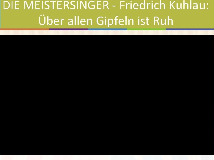 DIE MEISTERSINGER - Friedrich Kuhlau: Über allen Gipfeln ist Ruh 