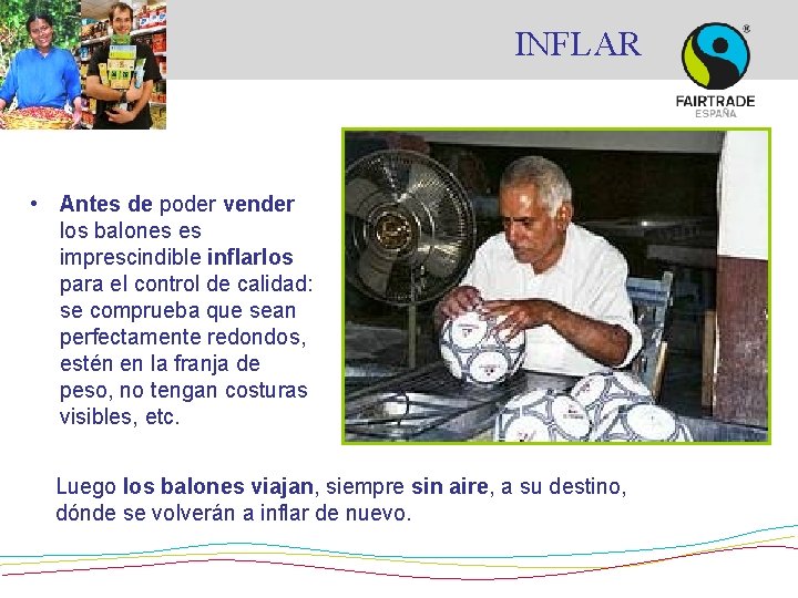 INFLAR • Antes de poder vender los balones es imprescindible inflarlos para el control