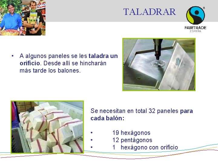 TALADRAR • A algunos paneles se les taladra un orificio. Desde allí se hincharán