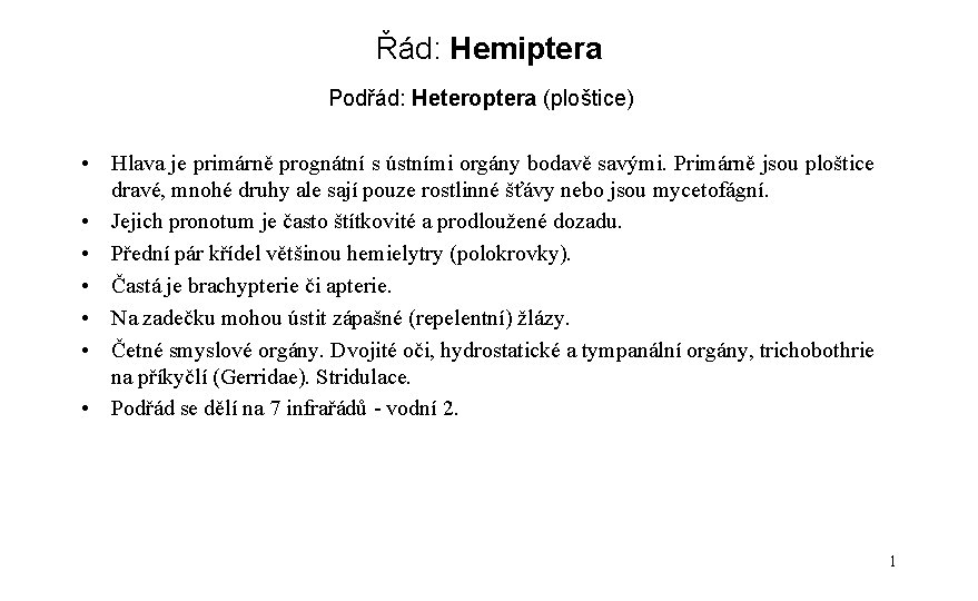 Řád: Hemiptera Podřád: Heteroptera (ploštice) • Hlava je primárně prognátní s ústními orgány bodavě