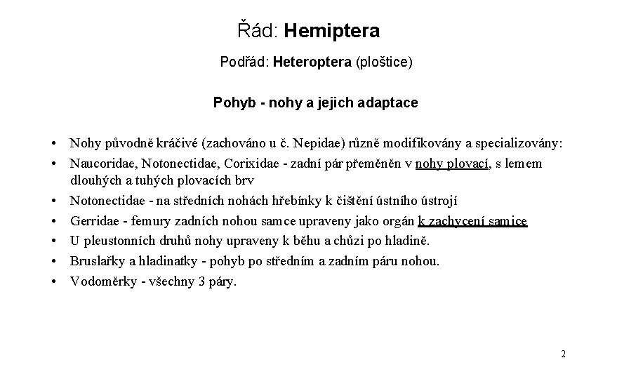 Řád: Hemiptera Podřád: Heteroptera (ploštice) Pohyb - nohy a jejich adaptace • Nohy původně