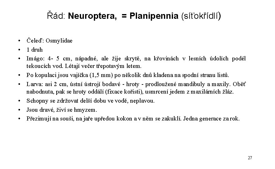 Řád: Neuroptera, = Planipennia (síťokřídlí) • Čeleď: Osmylidae • 1 druh • Imágo: 4