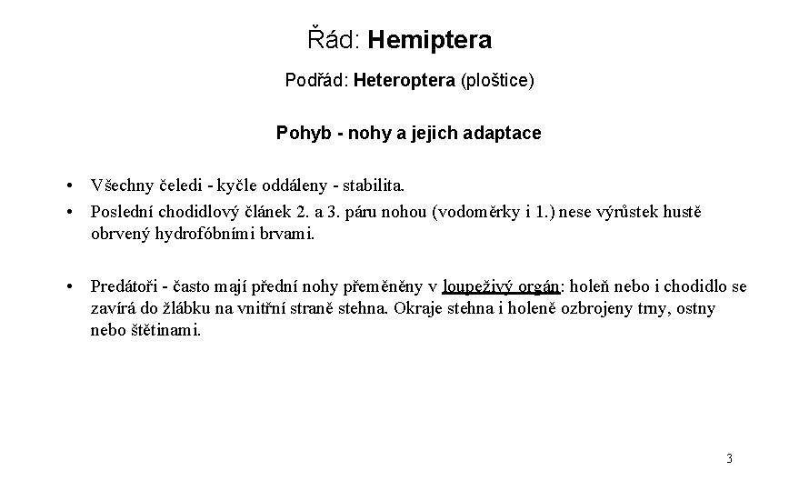 Řád: Hemiptera Podřád: Heteroptera (ploštice) Pohyb - nohy a jejich adaptace • Všechny čeledi