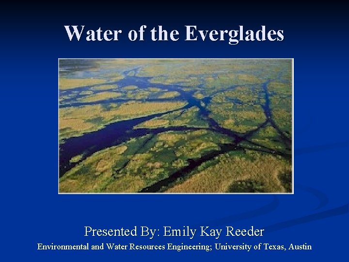 Water of the Everglades Presented By: Emily Kay Reeder Environmental and Water Resources Engineering;