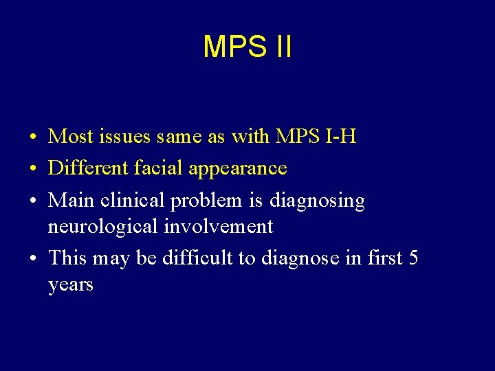 MPS II • Most issues same as with MPS I-H • Different facial appearance